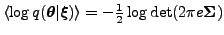 $ \left\langle \log q(\boldsymbol{\theta}\vert \boldsymbol{\xi}) \right\rangle = - \frac{1}{2} \log
\det(2 \pi e \mathbf{\Sigma})$