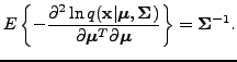 $\displaystyle E \left\{ -\frac{\partial^2 \ln q(\mathbf{x}\vert \boldsymbol{\mu...
... \boldsymbol{\mu}^T \partial \boldsymbol{\mu}} \right\} = \mathbf{\Sigma}^{-1}.$