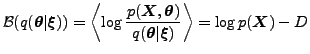 $\displaystyle \mathcal{B}(q(\boldsymbol{\theta}\vert \boldsymbol{\xi})) = \left...
...bol{\theta}\vert \boldsymbol{\xi})} \right\rangle = \log p(\boldsymbol{X}) - D_$