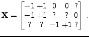 $\displaystyle \mathbf{X}= \begin{bmatrix}
 -1 & +1 & 0 & 0 & ? \\ 
 -1 & +1 & ? & ? & 0 \\ 
 ? & ? & -1 & +1 & ?
 \end{bmatrix}\, .$