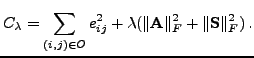 $\displaystyle C_{\lambda} = \sum_{(i,j) \in O} e_{ij}^2 + \lambda
 ( \lVert\mathbf{A}\rVert _F^2 + \lVert\mathbf{S}\rVert _F^2 ) \, .$