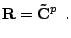 $\displaystyle \mathbf{R} = {\mathbf{\tilde{C}}}^p \:\:\textrm{.}$