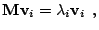 $\displaystyle \mathbf{M}\mathbf{v}_i = \lambda_i\mathbf{v}_i \:\:\textrm{,}$