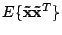 $ E\{\mathbf{\tilde{x}}{\mathbf{\tilde{x}}}^T\}$