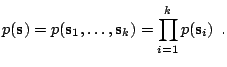 $\displaystyle p(\mathbf{s}) = p(\mathbf{s}_1, \ldots, \mathbf{s}_k) = \prod_{i=1}^k p(\mathbf{s}_i) \:\:\textrm{.}$