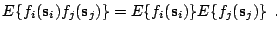 $\displaystyle E\{f_i(\mathbf{s}_i)f_j(\mathbf{s}_j)\} = E\{f_i(\mathbf{s}_i)\}E\{f_j(\mathbf{s}_j)\} \:\:\textrm{.}$