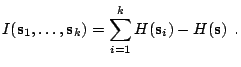 $\displaystyle I(\mathbf{s}_1, \ldots, \mathbf{s}_k) = \sum_{i=1}^k H(\mathbf{s}_i)-H(\mathbf{s}) \:\:\textrm{.}$