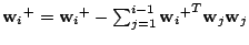 $ {\mathbf{w}_i}^+ = {\mathbf{w}_i}^+ - \sum_{j=1}^{i-1} {{\mathbf{w}_i}^+}^T\mathbf{w}_j\mathbf{w}_j$