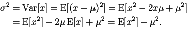 \begin{displaymath}\begin{split}\sigma^2 &= \operatorname{Var}[ x ] = \operatorn...
...{E}[ x ] + \mu^2 = \operatorname{E}[ x^2 ] - \mu^2. \end{split}\end{displaymath}