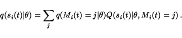 \begin{displaymath}q(s_i(t) \vert \theta) = \sum_j q(M_i(t) = j \vert \theta) Q(s_i(t) \vert
\theta, M_i(t) = j) \, .
\end{displaymath}
