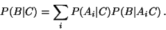 \begin{displaymath}P(B \vert C) = \sum_i P(A_i \vert C) P(B \vert A_i C) \, .
\end{displaymath}