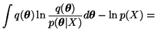 $\displaystyle \int
q(\boldsymbol{\theta}) \ln \frac{q(\boldsymbol{\theta})}{p(\boldsymbol{\theta} \vert
X)} d\boldsymbol{\boldsymbol{\theta}} - \ln p(X) =$
