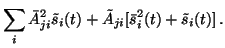 $\displaystyle \sum_i \bar{A}_{ji}^2\tilde{s}_i(t) + \tilde{A}_{ji}[\bar{s}_i^2(t) +
\tilde{s}_i(t)] \, .$