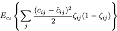 \begin{displaymath}
E_{c_i}\left\{\sum_j \frac{(c_{ij}-\hat{c}_{ij})^2}{2} \zeta_{ij} (1 -
\zeta_{ij})\right\}\end{displaymath}