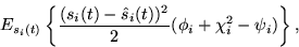 \begin{displaymath}
E_{s_i(t)}\left\{\frac{(s_i(t)-\hat{s}_i(t))^2}{2} (\phi_i + \chi_i^2
- \psi_i)\right\},\end{displaymath}