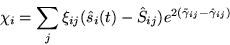 \begin{displaymath}
\chi_i = \sum_j \xi_{ij} (\hat{s}_i(t) - \hat{S}_{ij})
e^{2(\tilde{\gamma}_{ij}-\hat{\gamma}_{ij})}\end{displaymath}