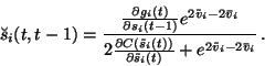 \begin{displaymath}\breve{s}_i(t, t-1) = \frac{\frac{\partial g_i(t)}{\partial s...
...partial
\tilde{s}_i(t)} + e^{2\tilde{v}_i - 2\bar{v}_i}} \, .
\end{displaymath}