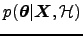 $ p(\boldsymbol{\theta}\vert \boldsymbol{X},{\cal H} )$