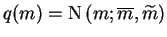 $\displaystyle q(m)=\operatorname{N}\left(m;\overline{m},\widetilde{m}\right)$