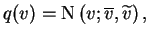 $\displaystyle q(v)=\operatorname{N}\left(v;\overline{v},\widetilde{v}\right),$