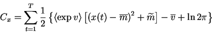 \begin{displaymath}C_x = \sum_{t=1}^T \frac{1}{2}\left\{ \left< \exp v \right>
...
...^{2}+\widetilde{m}
\right] -
\overline{v} + \ln 2\pi\right\}
\end{displaymath}