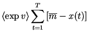 $\displaystyle \left< \exp v \right> \sum_{t=1}^T \left[\overline{m}-x(t)\right]$