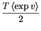 $\displaystyle \frac{T\left< \exp v \right>}{2}$