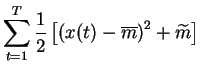 $\displaystyle \sum_{t=1}^T \frac{1}{2}
\left[\left(x(t)-\overline{m}\right)^{2}+\widetilde{m}
\right]$