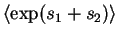 $\displaystyle \left< \exp(s_{1}+s_{2}) \right>$