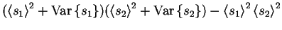 $\displaystyle (\left< s_1 \right>^2+\mathrm{Var}\left\{s_1\right\})(\left< s_2 \right>^2+\mathrm{Var}\left\{s_2\right\})-\left< s_1 \right>^2\left< s_2 \right>^2$