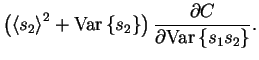 $\displaystyle \left(\left< s_2 \right>^2 + \mathrm{Var}\left\{s_2\right\}\right)\frac{\partial C}{\partial \mathrm{Var}\left\{s_1 s_2\right\}}.$