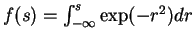 $f(s)
= \int_{-\infty}^{s} \exp(-r^2)dr$