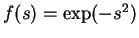 $f(s)=\exp(-s^2)$