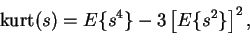 \begin{displaymath}\text{kurt}(s) = E\{s^4\}-3\left[E\{s^2\}\right]^2,
\end{displaymath}