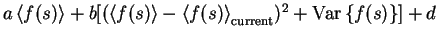 $a \left< f(s) \right> + b [(\left< f(s) \right>-
\left< f(s) \right>_{\text{current}})^2 + \mathrm{Var}\left\{f(s)\right\}] + d$