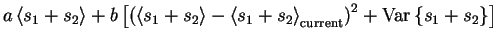 $\displaystyle a\left< s_1+s_2 \right>+ b\left[\left(\left< s_1+s_2 \right>-\lef...
...s_2 \right>_{\text{current}}\right)^2+\mathrm{Var}\left\{s_1+s_2\right\}\right]$