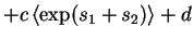 $\displaystyle + c\left< \exp (s_1 + s_2) \right> + d$