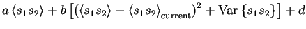 $\displaystyle a\left< s_1s_2 \right>+ b\left[\left(\left< s_1s_2 \right>-\left<...
... \right>_{\text{current}}\right)^2+\mathrm{Var}\left\{s_1s_2\right\}\right] + d$