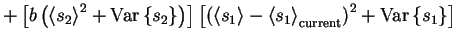 $\displaystyle + \left[b\left(\left< s_2 \right>^2+\mathrm{Var}\left\{s_2\right\...
...ft< s_1 \right>_{\text{current}}\right)^2+\mathrm{Var}\left\{s_1\right\}\right]$