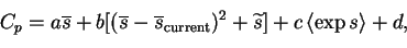 \begin{displaymath}C_p = a \overline{s} + b [(\overline{s}-\overline{s}_{\text{current}})^2 + \widetilde{s}] +
c\left< \exp s \right> + d,
\end{displaymath}