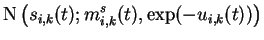 $\displaystyle \operatorname{N}\left(s_{i,k}(t); m_{i,k}^{s}(t),\exp(-u_{i,k}(t))\right)$