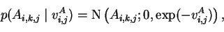 \begin{displaymath}p(A_{i,k,j}\mid v_{i,j}^{A}) = \operatorname{N}\left(A_{i,k,j};0, \exp(-v_{i,j}^{A})\right),
\end{displaymath}