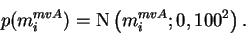 \begin{displaymath}p(m_{i}^{mvA}) = \operatorname{N}\left(m_{i}^{mvA}; 0, 100^{2}\right).
\end{displaymath}