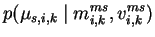 $\displaystyle p(\mu_{s,i,k}\mid m_{i,k}^{ms}, v_{i,k}^{ms})$