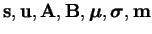 $\mathbf{s},\mathbf{u},\mathbf{A},\mathbf{B},\boldsymbol{\mu},\boldsymbol{\sigma},\mathbf{m}$