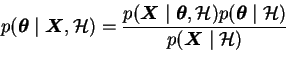 \begin{displaymath}
p(\boldsymbol{\theta}\mid \boldsymbol{X}, \mathcal{H})
= ...
...theta}\mid \mathcal{H}) }{ p(\boldsymbol{X}\mid \mathcal{H}) }
\end{displaymath}