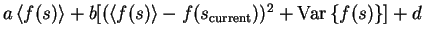 $a \left< f(s) \right> + b [(\left< f(s) \right>-
f(s_{\text{current}}))^2 + \mathrm{Var}\left\{f(s)\right\}] + d$