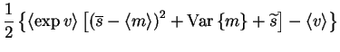 $\displaystyle \frac{1}{2}\left\{ \left< \exp v \right>
\left[\left(\overline{s}...
...+\mathrm{Var}\left\{m\right\}
+\widetilde{s} \right] - \left< v \right>\right\}$