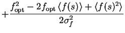 $\displaystyle + \frac{f_\text{opt}^{2}-2f_\text{opt}\left< f(s) \right>+\left< f(s)^2 \right>}{2\sigma_{f}^{2}}$