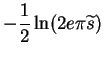 $\displaystyle - \frac{1}{2}\ln(2e\pi\widetilde{s})$